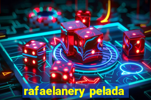 rafaelanery pelada